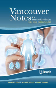 Title: Vancouver Notes for Internal Medicine: High-Yield Consult Guides, Author: Brandon Tang MD