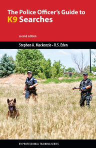 Title: The Police Officer's Guide to K9 Searches, Author: Stephen A. Mackenzie PhD