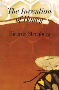 Title: The Invention of Honey, Author: Ricardo Sternberg