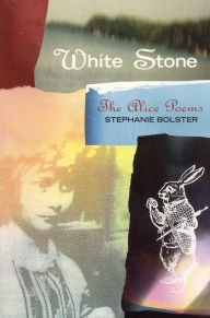 Title: White Stone: The Alice Poems, Author: Stephanie Bolster