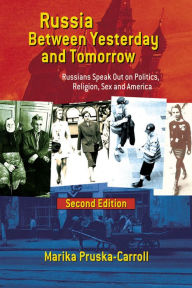 Title: Russia between Yesterday and Tomorrow: Russians Speak Out on Politics, Religion, Sex and America / Edition 2, Author: Marika Pruska-Carroll