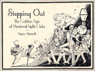 Title: Stepping Out: The Golden Age of Montreal Night Clubs: 1925-1955, Author: Nancy Marrelli