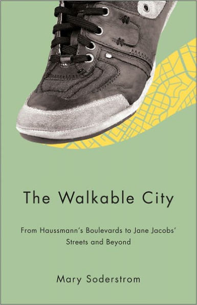 The Walkable City: From Haussmann's Boulevards to Jane Jacobs' Streets and Beyond