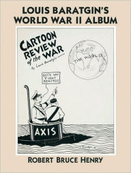 Title: Cartoon Review of the War: Louis Baratgin's World War II Album, Author: Robert Bruce Henry