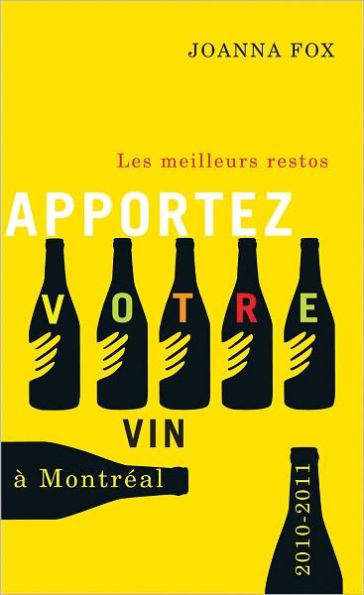 Apportez votre vin: Les Meilleurs restos ï¿½ Montrï¿½al 2010-2011