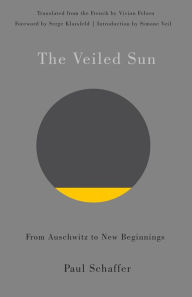 Title: The Veiled Sun: From Auschwitz to New Beginnings, Author: Paul Schaffer