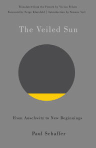 Title: The Veiled Sun: From Auschwitz to New Beginnings, Author: Paul Schaffer