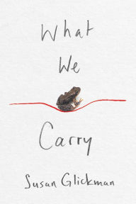 Title: What We Carry, Author: Susan Glickman