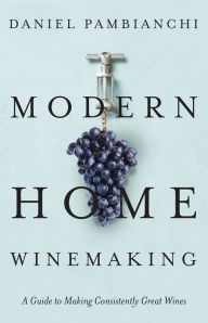 Kindle book download ipadModern Home Winemaking: A Guide to Making Consistently Great Wines byDaniel Pambianchi iBook PDB English version