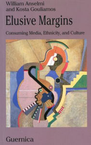 Title: Elusive Margins: Consuming Media, Ethnicity, and Culture, Author: William Anselmi