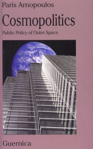 Title: Cosmopolitics: Public Policy of Outer Space, Author: Paris Arnopoulos