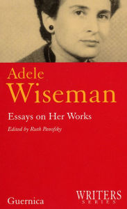 Title: Adele Wiseman: Essays on Her Works (Writers Series #7), Author: Ruth Panofsky