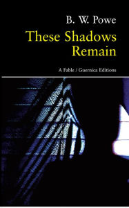 Title: These Shadows Remain: A Fable, Author: B.W. Powe