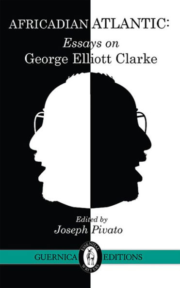 Africadian Atlantic: Essays on George Elliott Clarke