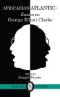 Africadian Atlantic: Essays on George Elliott Clarke