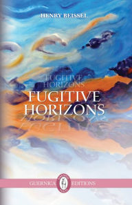 Title: Fugitive Horizons, Author: Henry Beissel