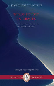 Title: Wings Folded in Cracks: Selected Poems, Author: Jean-Pierre Vallotton