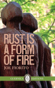 Title: Rust Is a Form of Fire, Author: Joe Fiorito