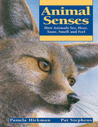 Title: Animal Senses: How Animals See, Hear, Taste, Smell and Feel, Author: Pamela Hickman