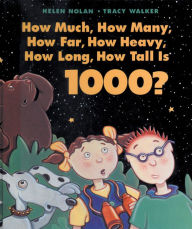 Title: How Much, How Many, How Far, How Heavy, How Long, How Tall Is 1000?, Author: Helen Nolan