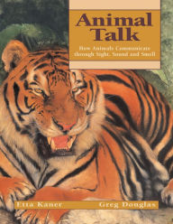 Title: Animal Talk: How Animals Communicate through Sight, Sound and Smell, Author: Etta Kaner