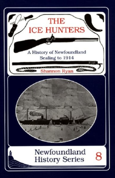 The Ice Hunters: A History of Newfoundland Sealing 1914