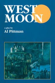 Title: West Moon: A Play, Author: Al Pittman