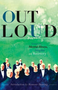 Title: Out Loud: Essays on Mental Illness, Stigma and Recovery, Author: Ramona Dearing