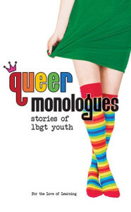 Title: Queer Monologues: Stories of LGBT Youth, Author: For the Love of Learning