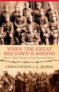Title: When the Great Red Dawn Is Shining, Author: Christopher J.A. Morry