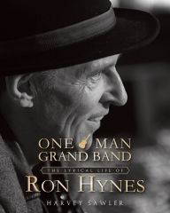 Title: One Man Grand Band: The Lyric Life of Ron Hynes, Author: Harvey Sawler
