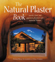 Title: The Natural Plaster Book: Earth, Lime, and Gypsum Plasters for Natural Homes, Author: Cedar Rose Guelberth