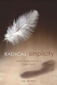 Title: Radical Simplicity: Small Footprints on a Finite Earth, Author: Jim Merkel