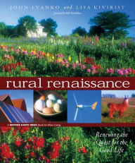 Title: Rural Renaissance: Renewing the Quest for the Good Life, Author: John D. Ivanko