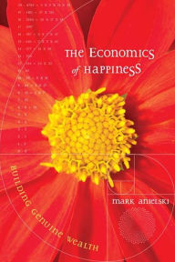 Title: The Economics of Happiness: Building Genuine Wealth, Author: Mark Anielski