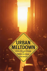 Title: Urban Meltdown: Cities, Climate Change and Politics-as-Usual, Author: Clive Doucet