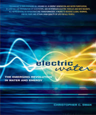 Title: Electric Water: The Emerging Revolution in Water and Energy, Author: Christopher C. Swan