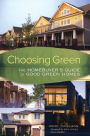 Choosing Green: The Home Buyer's Guide to Good Green Homes