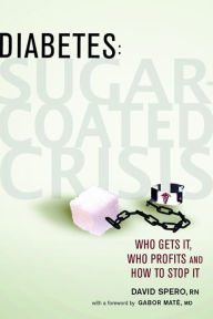 Title: Diabetes: Sugar-Coated Crisis: Who Gets it, Who Profits, and How to Stop it, Author: David Spero