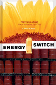 Title: Energy Switch: Proven Solutions for a Renewable Future, Author: Craig Morris