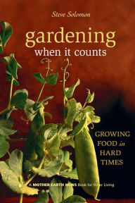 Title: Gardening When It Counts: Growing Food in Hard Times, Author: Steve Solomon