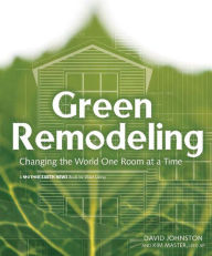 Title: Green Remodeling: Changing the World One Room at a Time, Author: David Johnston