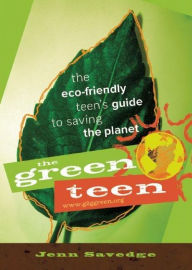 Title: The Green Teen: The Eco-Friendly Teen's Guide to Saving the Planet, Author: Jenn Savedge