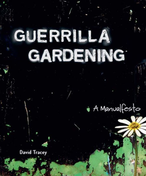 Guerrilla Gardening: A Manualfesto