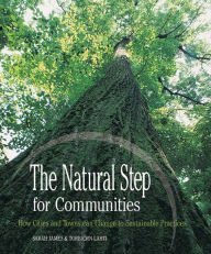 Title: The Natural Step for Communities: How Cities and Towns can Change to Sustainable Practices, Author: Sarah James