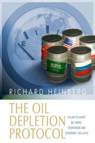 Title: The Oil Depletion Protocol: A Plan to Avert Oil Wars, Terrorism and Economic Collapse, Author: Richard Heinberg