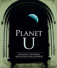 Title: Planet U: Sustaining the World, Reinventing the University, Author: Michael M'Gonigle