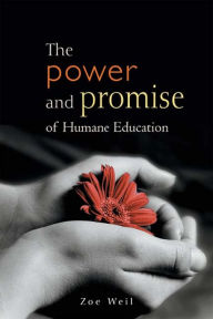 Title: The Power and Promise of Humane Education, Author: Zoe Weil