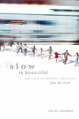 Slow is Beautiful: New Visions of Community, Leisure and Joie de Vivre