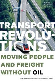Title: Transport Revolutions: Moving People and Freight Without Oil, Author: Richard Gilbert